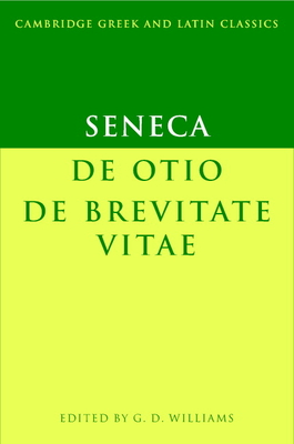 Seneca: De otio; De brevitate vitae - Seneca, and Williams, G. D. (Editor)