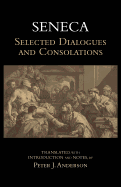 Seneca: Selected Dialogues and Consolations