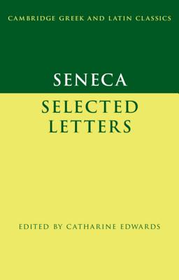 Seneca: Selected Letters - Seneca, and Edwards, Catharine (Editor)
