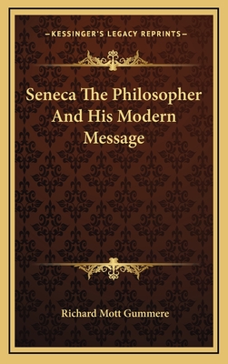 Seneca The Philosopher And His Modern Message - Gummere, Richard Mott