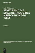 Seneca Und Die Stoa: Der Platz Des Menschen in Der Welt: Band 1: Text. Band 2: Anh?nge, Literatur, Anmerkungen Und Register