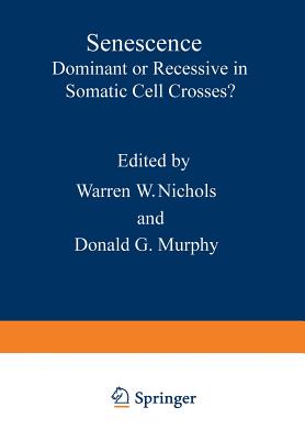 Senescence: Dominant or Recessive in Somatic Cell Crosses? - Nichols, Warren (Editor)
