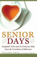 Senior Days: Insightful Tales and No-Nonsense Help from the Frontlines of Eldercare