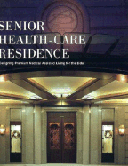 Senior Health-Care Residence: Designing Premium Medical Assisted Living for the Elderly - Azur Corporation