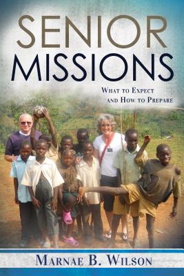 Senior Missions: What to Expect and How to Prepare - Wilson, Marnae