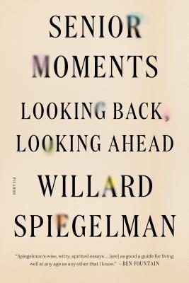 Senior Moments: Looking Back, Looking Ahead - Spiegelman, Willard