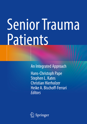 Senior Trauma Patients: An Integrated Approach - Pape, Hans-Christoph (Editor), and Kates, Stephen L. (Editor), and Hierholzer, Christian (Editor)