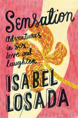 Sensation: Adventures in Sex, Love & Laughter - Losada, Isabel