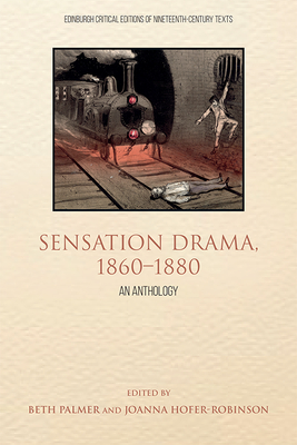 Sensation Drama, 1860-1880: An Anthology - Hofer-Robinson, Joanna (Editor), and Palmer, Beth (Editor)
