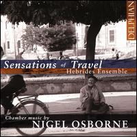 Sensations of Travel: Chamber Music by Nigel Osborne - Catherine Marwood (viola); Ghulam Sarwar Sabri (tabla); Hebrides Ensemble; Maximiliano Martn (clarinet);...