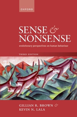 Sense and Nonsense: Evolutionary Perspectives on Human Behaviour - Brown, Gillian R., Prof., and Lala, Kevin N., Prof.