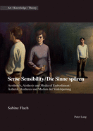 Sense Sensibility / Die Sinne Spueren: Aesthetics, Aisthesis and Media of Embodiment / Aesthetik, Aisthesis Und Medien Der Verkoerperung