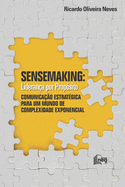 Sensemaking: Liderana por Propsito: Comunicao Estratgica para um Mundo de Complexidade Exponencial