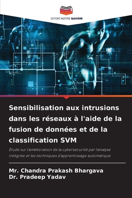 Sensibilisation aux intrusions dans les rseaux  l'aide de la fusion de donnes et de la classification SVM - Bhargava, Chandra Prakash, Mr., and Yadav, Pradeep, Dr.