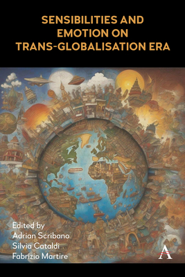 Sensibilities and Emotion on Trans-Globalisation Era - Scribano, Adrian (Editor), and Cataldi, Silvia (Editor), and Martire, Fabrizio (Editor)