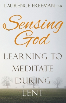 Sensing God: Learning to Meditate During Lent - Freeman, Laurence