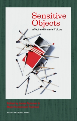Sensitive Objects: Affect and Material Culture - Frykman, Jonas (Editor), and Frykman, Maja Povrzanovic (Editor)