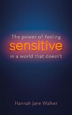 Sensitive: The Hidden Strength of Sensitivity & Empathy - Walker, Hannah Jane