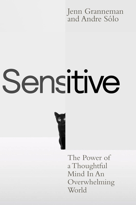 Sensitive: The Power of a Thoughtful Mind in an Overwhelming World - Granneman, Jenn, and Slo, Andre