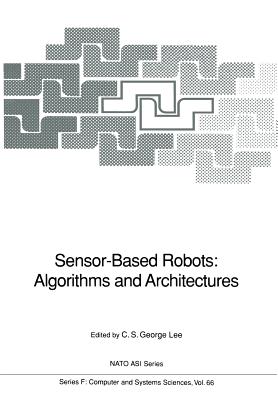 Sensor-Based Robots: Algorithms and Architectures - Lee, C S George (Editor)