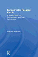 Sensorimotor-Focused EMDR: A New Paradigm for Psychotherapy and Peak Performance