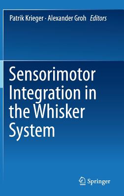 Sensorimotor Integration in the Whisker System - Krieger, Patrik (Editor), and Groh, Alexander (Editor)