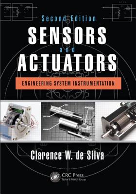 Sensors and Actuators: Engineering System Instrumentation, Second Edition - de Silva, Clarence W.