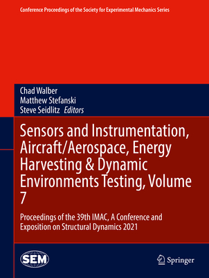 Sensors and Instrumentation, Aircraft/Aerospace, Energy Harvesting & Dynamic Environments Testing, Volume 7: Proceedings of the 39th Imac, a Conference and Exposition on Structural Dynamics 2021 - Walber, Chad (Editor), and Stefanski, Matthew (Editor), and Seidlitz, Steve (Editor)