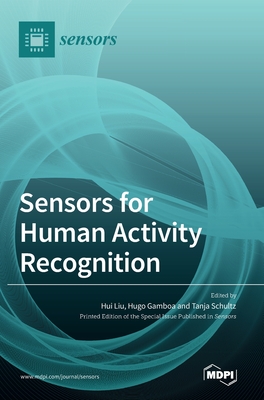Sensors for Human Activity Recognition - Liu, Hui (Guest editor), and Gamboa, Hugo (Guest editor), and Schultz, Tanja (Guest editor)