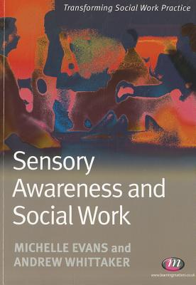 Sensory Awareness and Social Work - Evans, Michelle, and Whittaker, Andrew