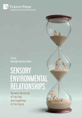 Sensory Environmental Relationships: Between Memories of the Past and Imaginings of the Future - Baji , Blaz (Editor), and Svetel, Ana (Editor)