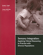 Sensory Integration: Applying Clinical Reasoning to Practice with Diverse Populations