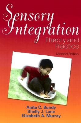 Sensory Integration: Theory and Practice - Bundy, Anita C, Scd, Faota, and Lane, Shelly J, PhD, Faota, and Murray, Elizabeth A, Scd, Otr/L, Faota