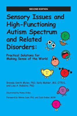 Sensory Issues and High-Functioning Autism Spectrum and Related Disorders: Practical Solutions for Making Sense of the World - Smith Myles, Brenda, and Mahler, Kelly, and Robbins, Lisa A