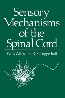 Sensory Mechanisms of the Spinal Cord - Willis, W D (Editor)