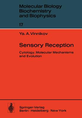 Sensory Reception: Cytology, Molecular Mechanisms and Evolution - Vinnikov, Y a, and Gray, W L (Translated by), and Crook, B M (Translated by)