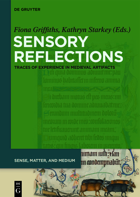 Sensory Reflections: Traces of Experience in Medieval Artifacts - Griffiths, Fiona (Editor), and Starkey, Kathryn (Editor)