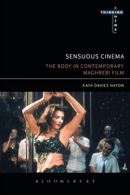 Sensuous Cinema: The Body in Contemporary Maghrebi Film - Hayon, Kaya Davies, and Martin-Jones, David (Editor), and Cooper, Sarah (Editor)