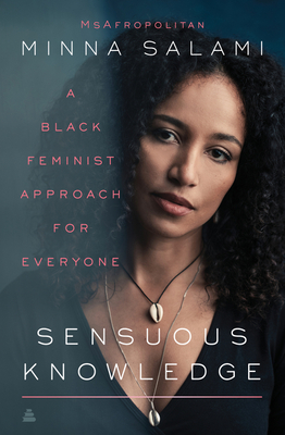 Sensuous Knowledge: A Black Feminist Approach for Everyone - Salami, Minna