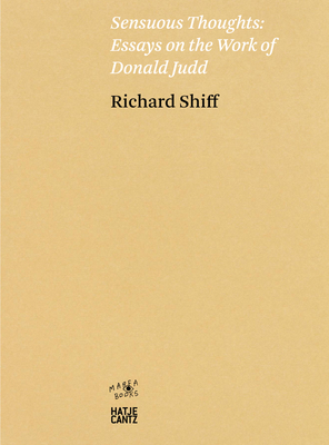 Sensuous Thoughts: Essays on the Work of Donald Judd - Judd, Donald, and Shiff, Richard