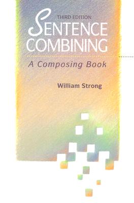 Sentence Combining: A Composing Book - Strong, William, and Strong William