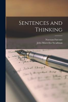 Sentences and Thinking - Foerster, Norman, and Steadman, John Marcellus