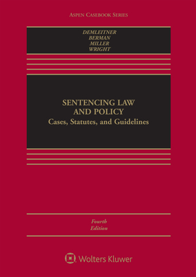 Sentencing Law and Policy: Cases, Statutes, and Guidelines - Demleitner, Nora, and Berman, Douglas, and Miller, Marc L