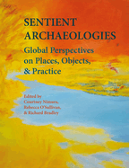 Sentient Archaeologies: Global Perspectives on Places, Objects, and Practice