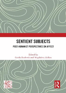 Sentient Subjects: Post-Humanist Perspectives on Affect