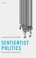 Sentientist Politics: A Theory of Global Inter-Species Justice
