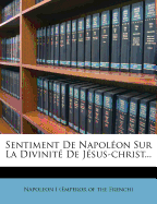 Sentiment de Napol?on Sur La Divinit? de J?sus-Christ... - Napoleon I (Emperor of the French) (Creator)