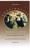 Sentimental Materialism: Gender, Commodity Culture, and Nineteenth-Century American Literature