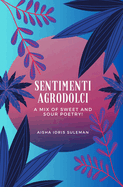 Sentimenti Agrodolci - A Mix Of Sweet And Sour Poetry