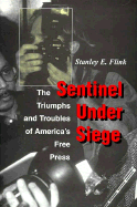 Sentinel Under Siege: The Triumphs and Troubles of America's Free Press